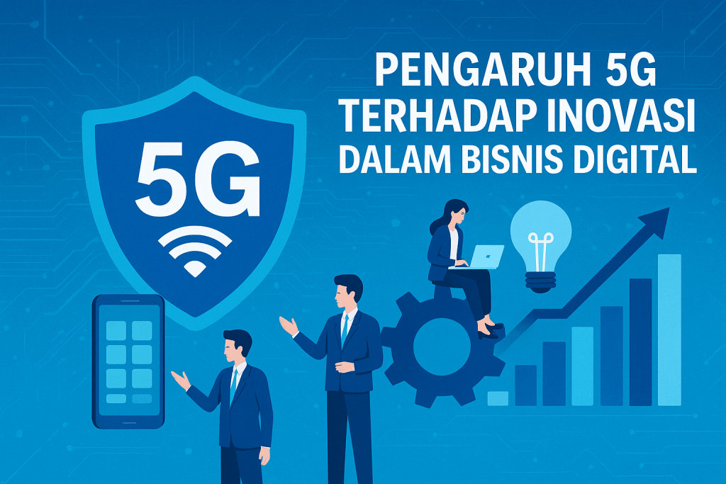 Pengaruh 5G terhadap Inovasi dalam Bisnis Digital