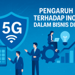 Pengaruh 5G terhadap Inovasi dalam Bisnis Digital